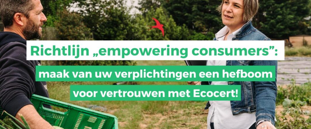 Richtlijn empowering consumer - maak van uw verplichtingen een hefboom voor vertrouwen met Ecocert